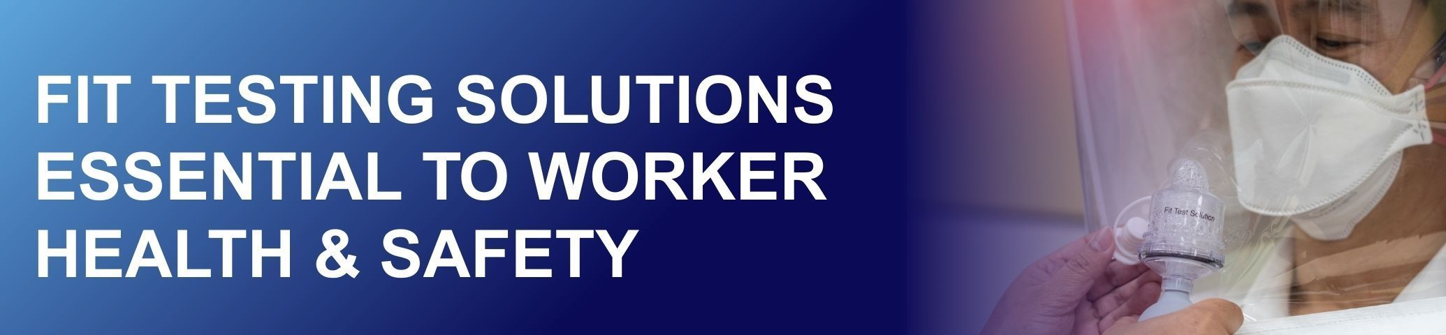 Fit Testing Solutions Essential to Worker Health and Safety